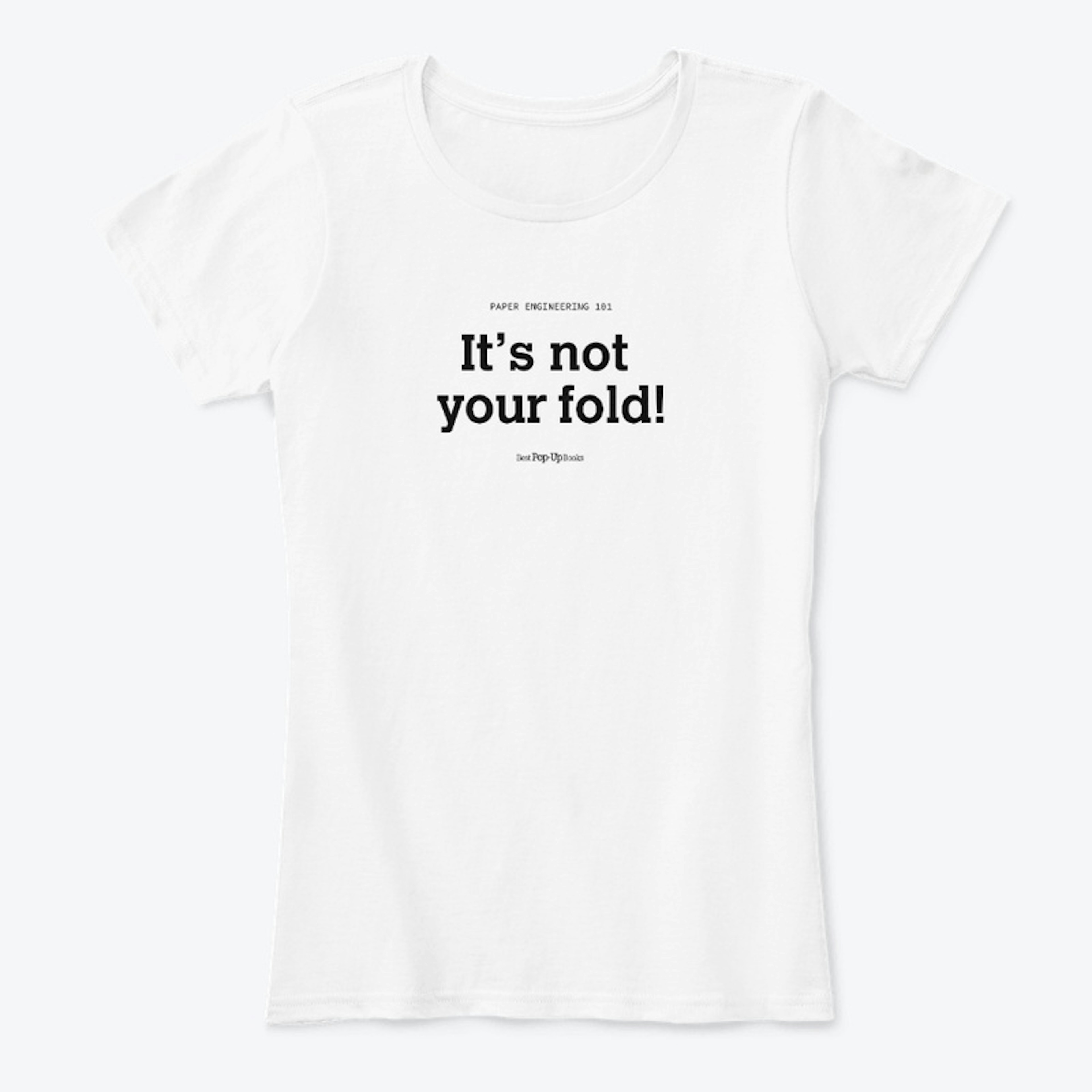 It's not your fold T-shirt White
