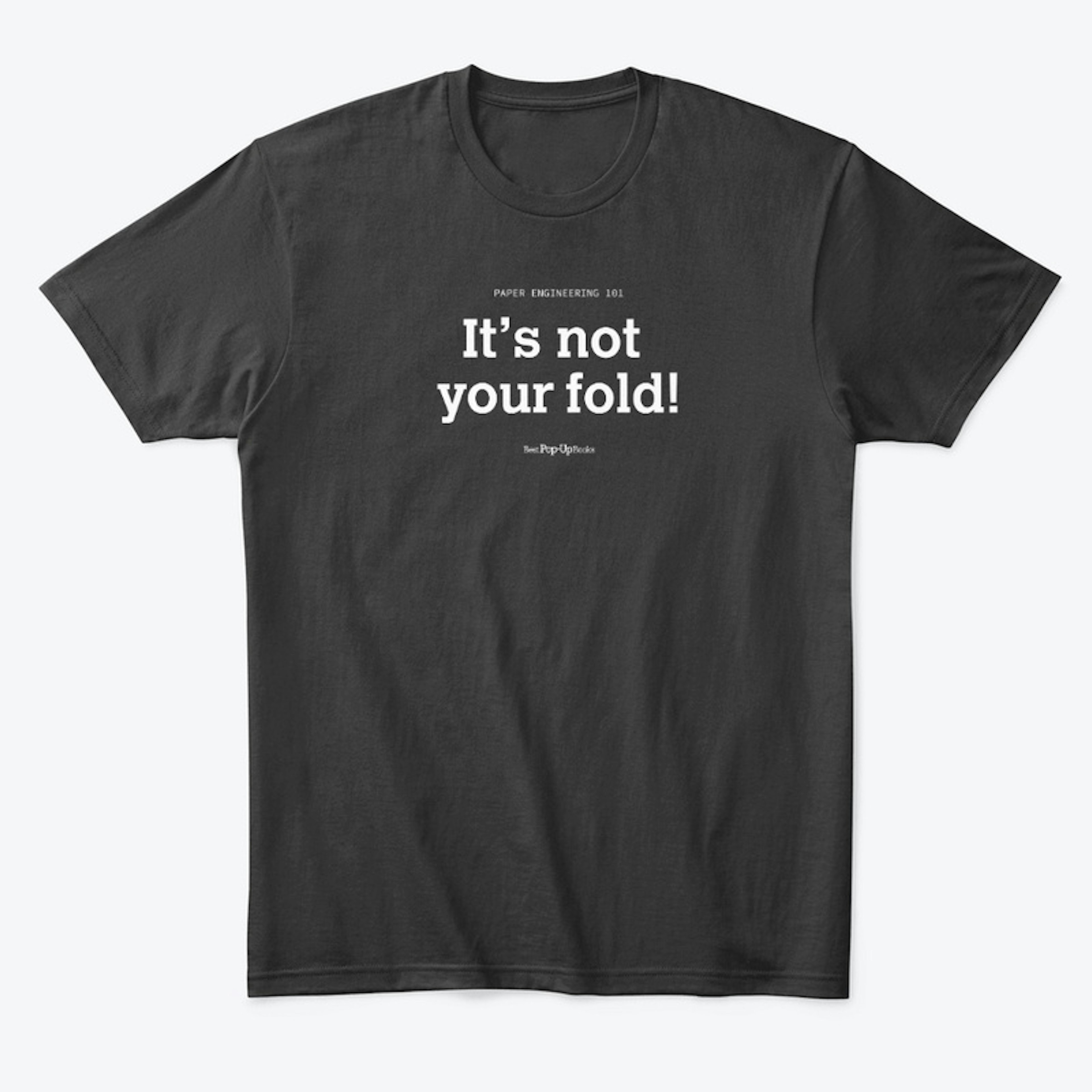 It's not your fold T-shirt Black