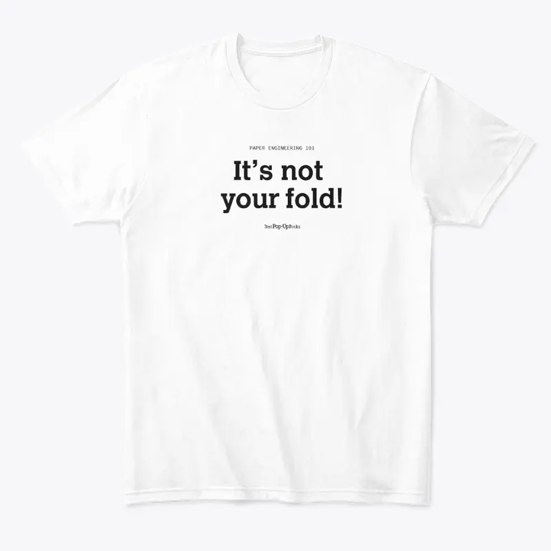 It's not your fold T-shirt White